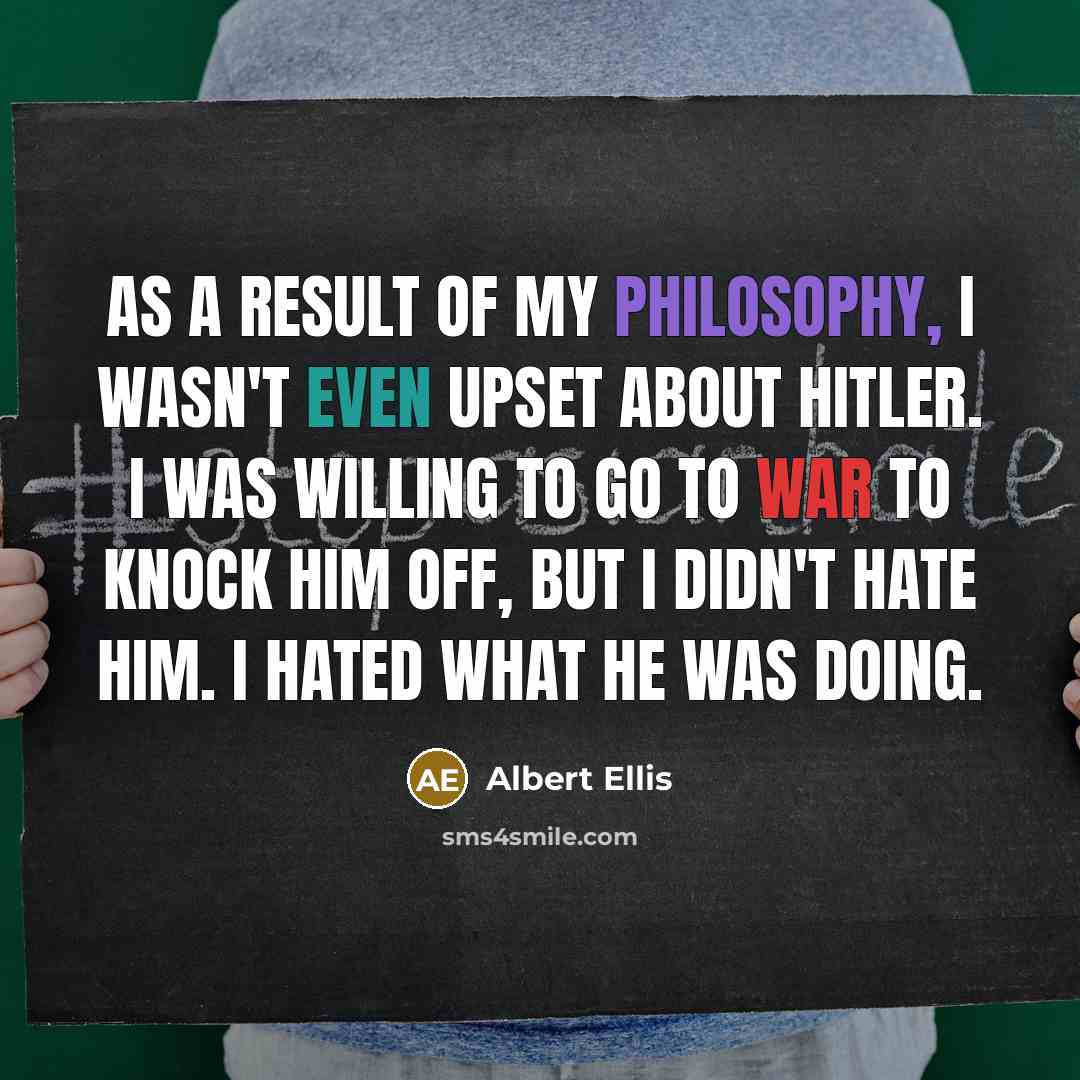 “As a result of my philosophy, I wasn't even upset…” quote by Albert Ellis