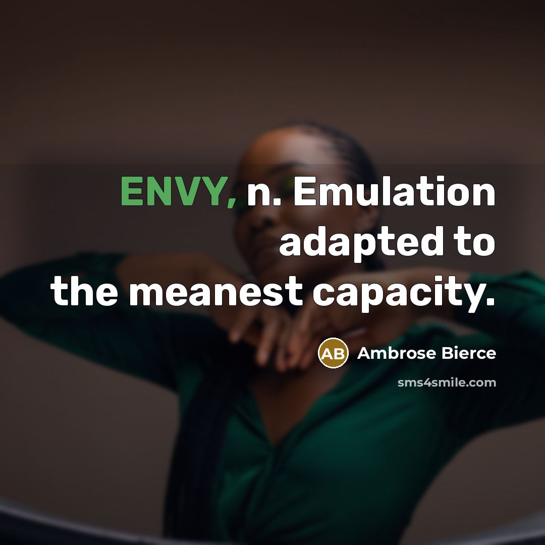 “ENVY, n. Emulation adapted to the meanest capacity.…” quote by Ambrose Bierce