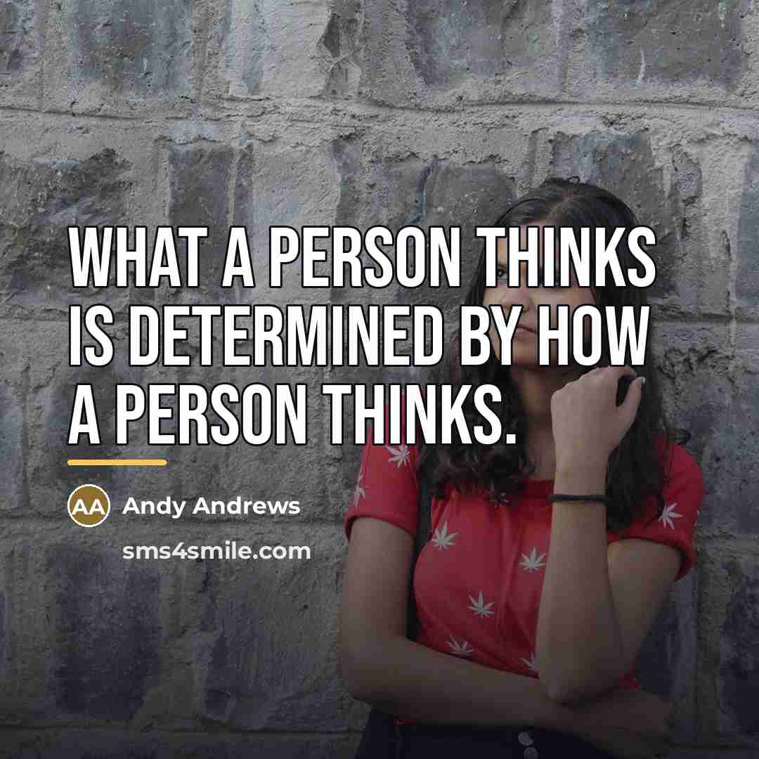 “WHAT a person thinks is determined by HOW a person…” quote by Andy Andrews