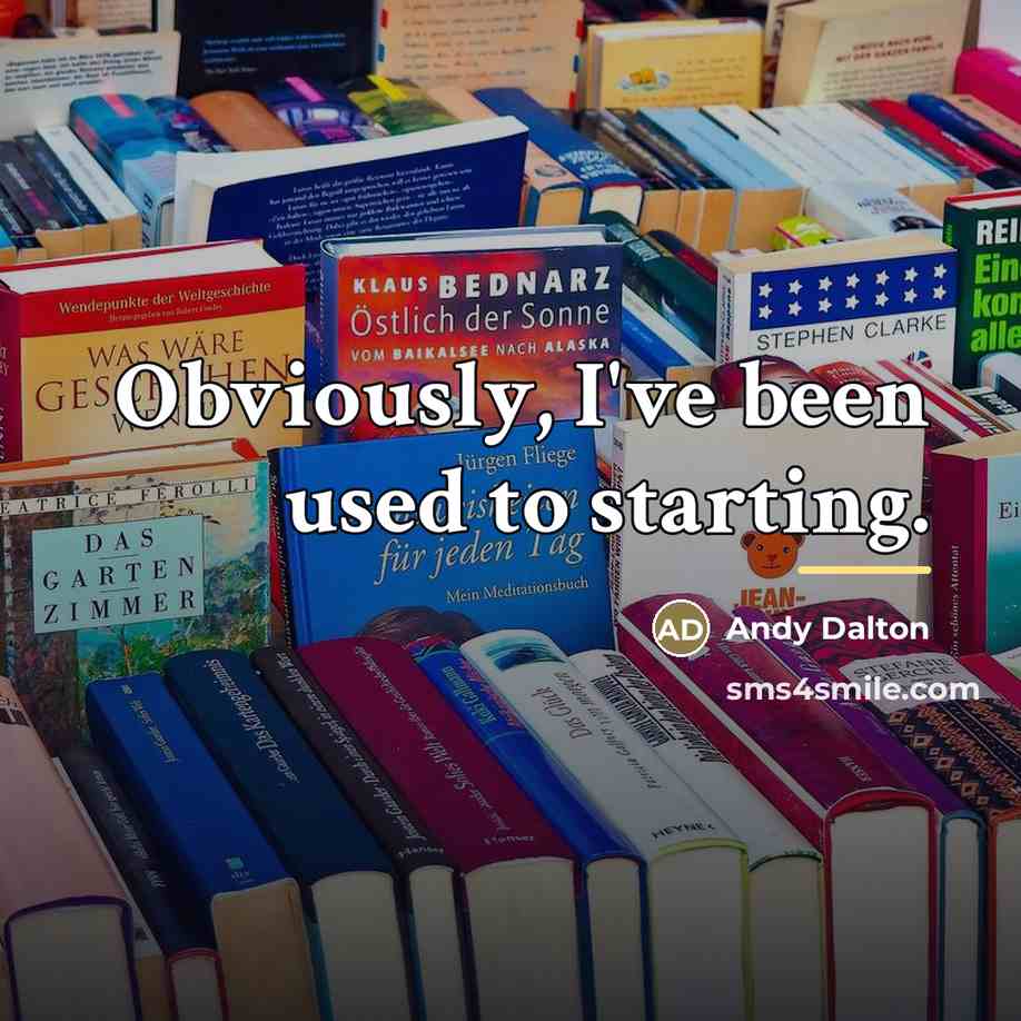 “Obviously, I've been used to starting.…” quote by Andy Dalton