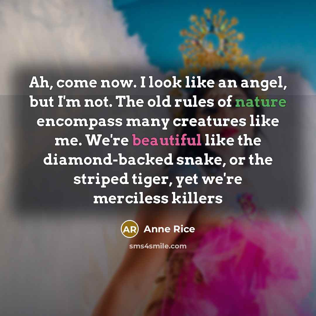 “Ah, come now. I look like an angel, but I'm…” quote by Anne Rice