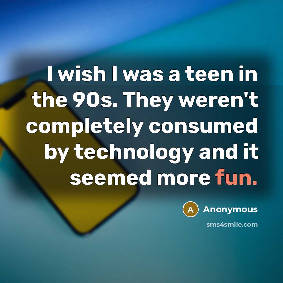 “I wish I was a teen in the 90s. They…” quote by Anonymous