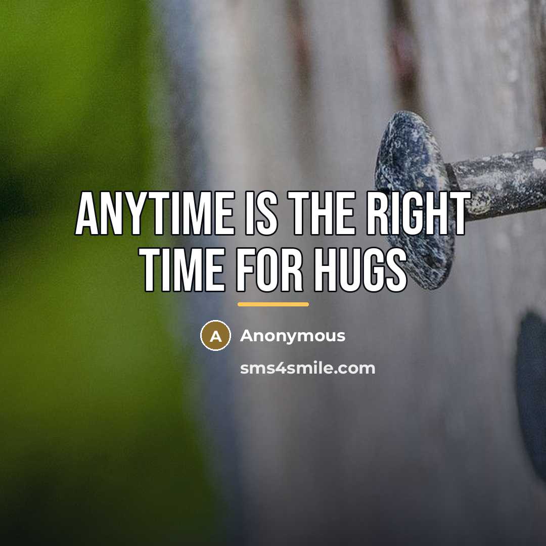 “Anytime is the right time for hugs…” quote by Anonymous