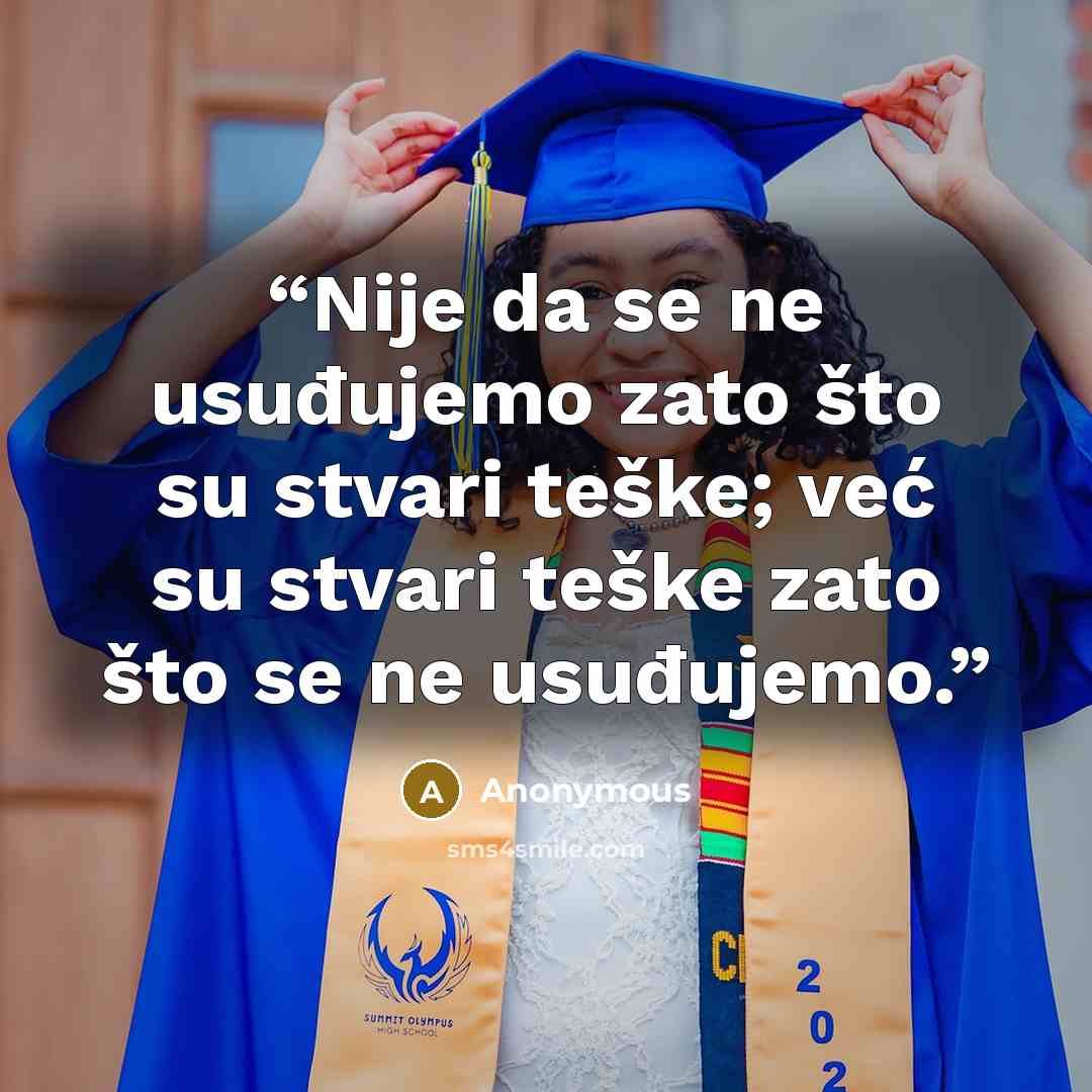 “Nije da se ne usuđujemo zato što su stvari teške; već su stvari teške zato što se ne usuđujemo.” quote by Anonymous