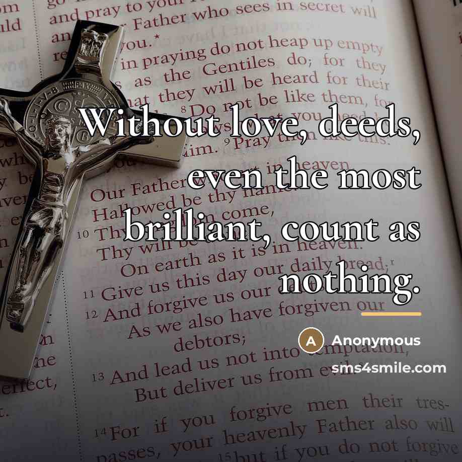 “Without love, deeds, even the most brilliant, count as nothing.…” quote by Anonymous