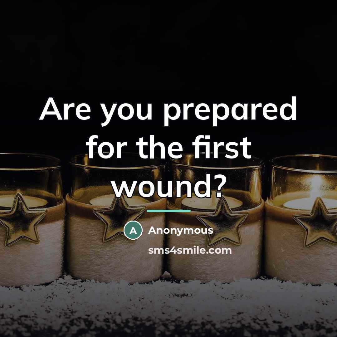 “Are you prepared for the first wound?…” quote by Anonymous