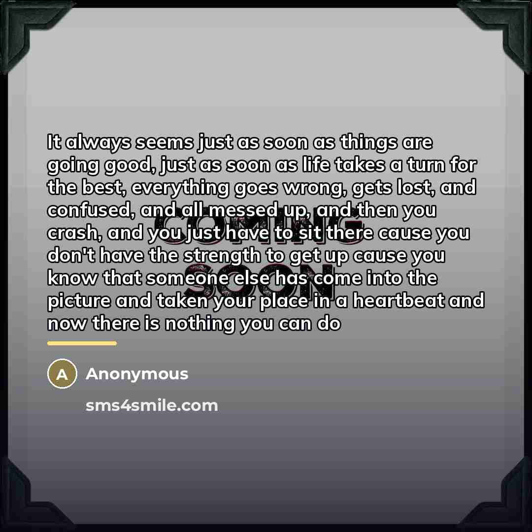 “It always seems just as soon as things are going…” quote by Anonymous