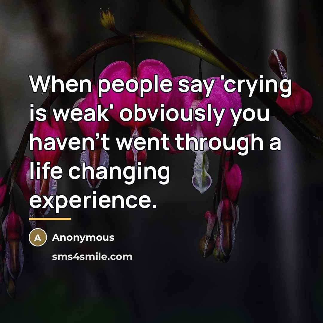 “When people say 'crying is weak' obviously you haven't went…” quote by Anonymous