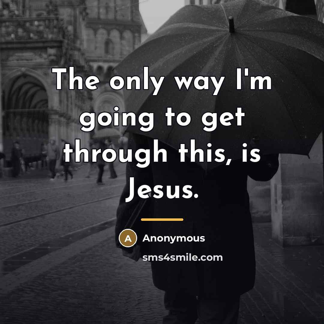 “The only way I'm going to get through this, is…” quote by Anonymous