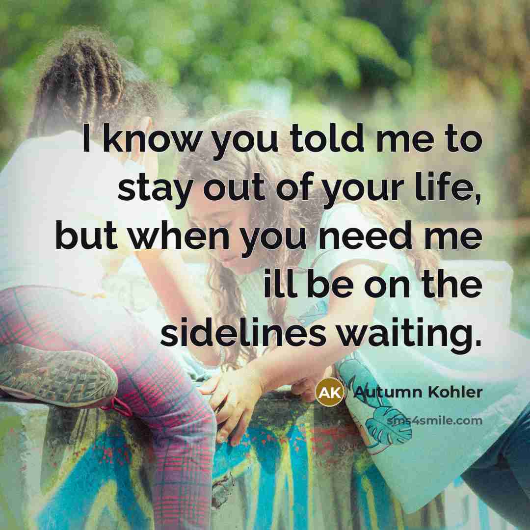 “I know you told me to stay out of your…” quote by Autumn Kohler