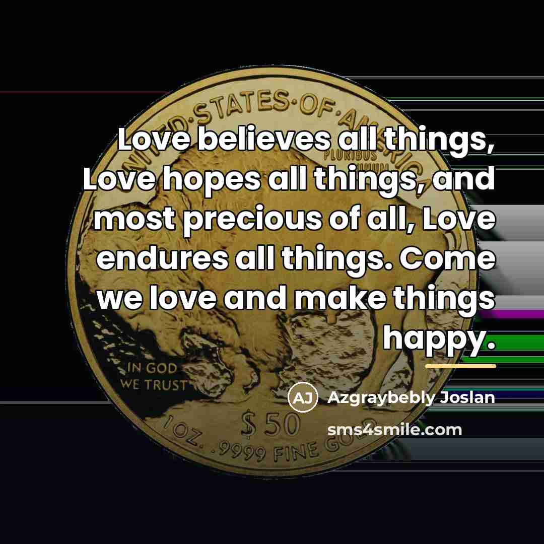 “Love believes all things, Love hopes all things, and most…” quote by Azgraybebly Joslan