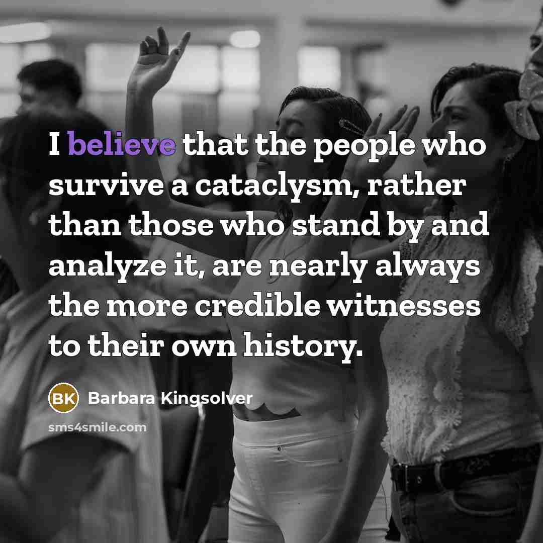 “I believe that the people who survive a cataclysm, rather…” quote by Barbara Kingsolver