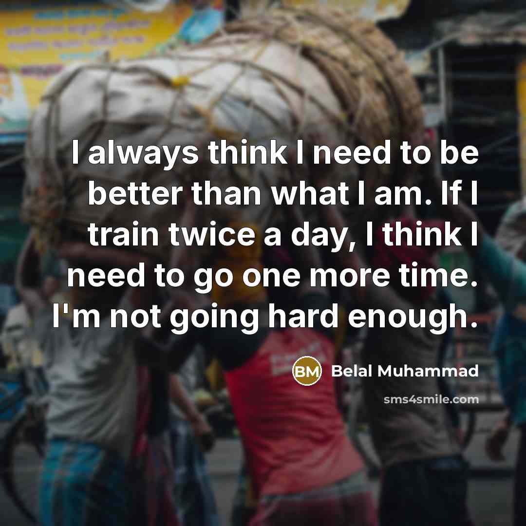 “I always think I need to be better than what…” quote by Belal Muhammad