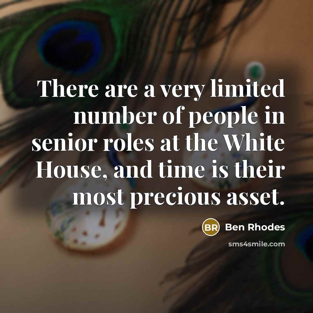 “There are a very limited number of people in senior…” quote by Ben Rhodes