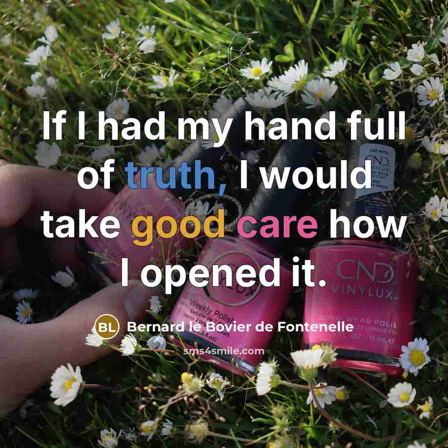 “If I had my hand full of truth, I would…” quote by Bernard le Bovier de Fontenelle