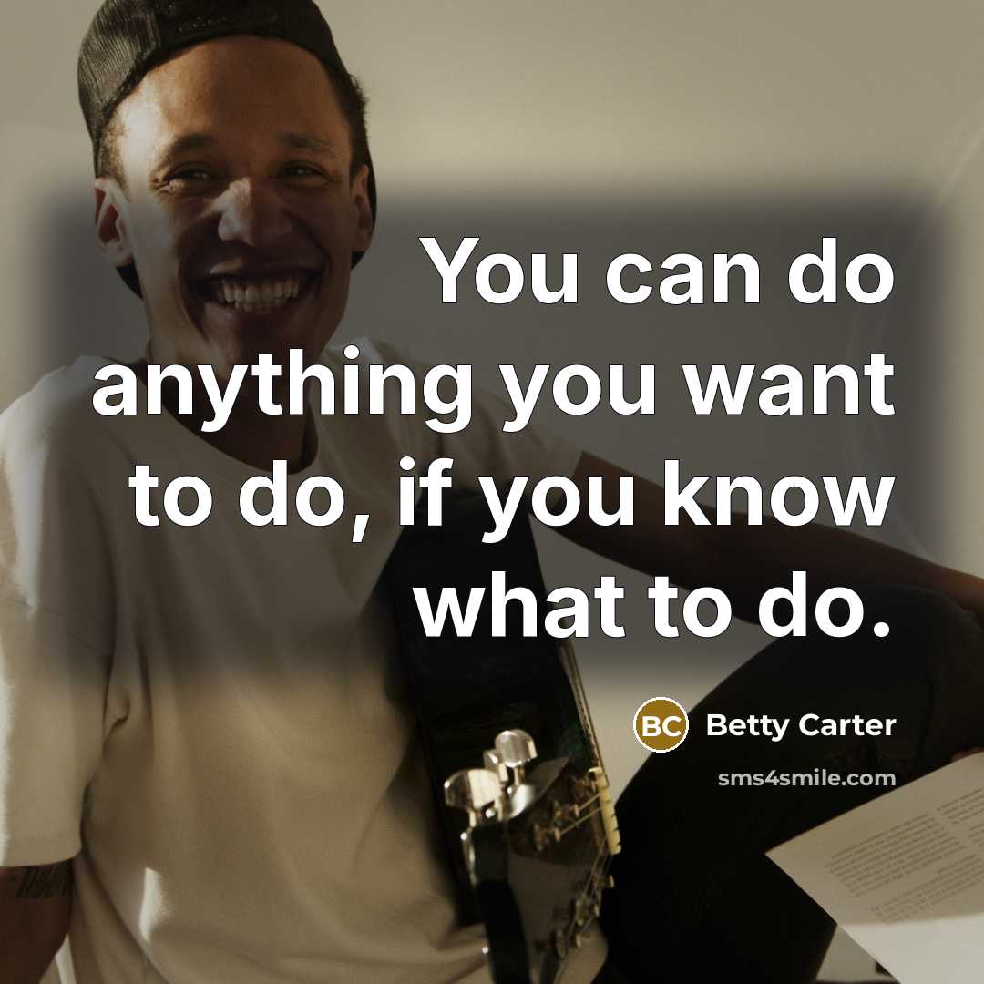 “You can do anything you want to do, if you…” quote by Betty Carter