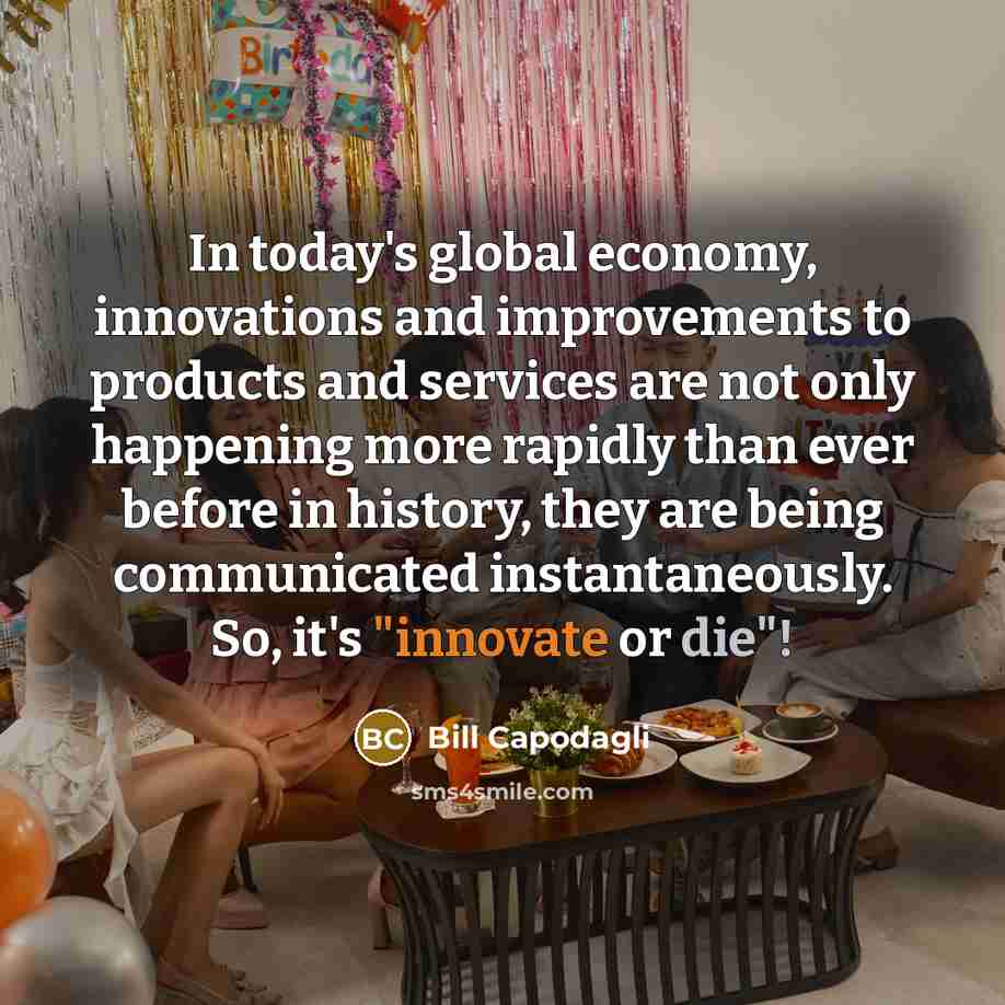 “In today's global economy, innovations and improvements to products and…” quote by Bill Capodagli
