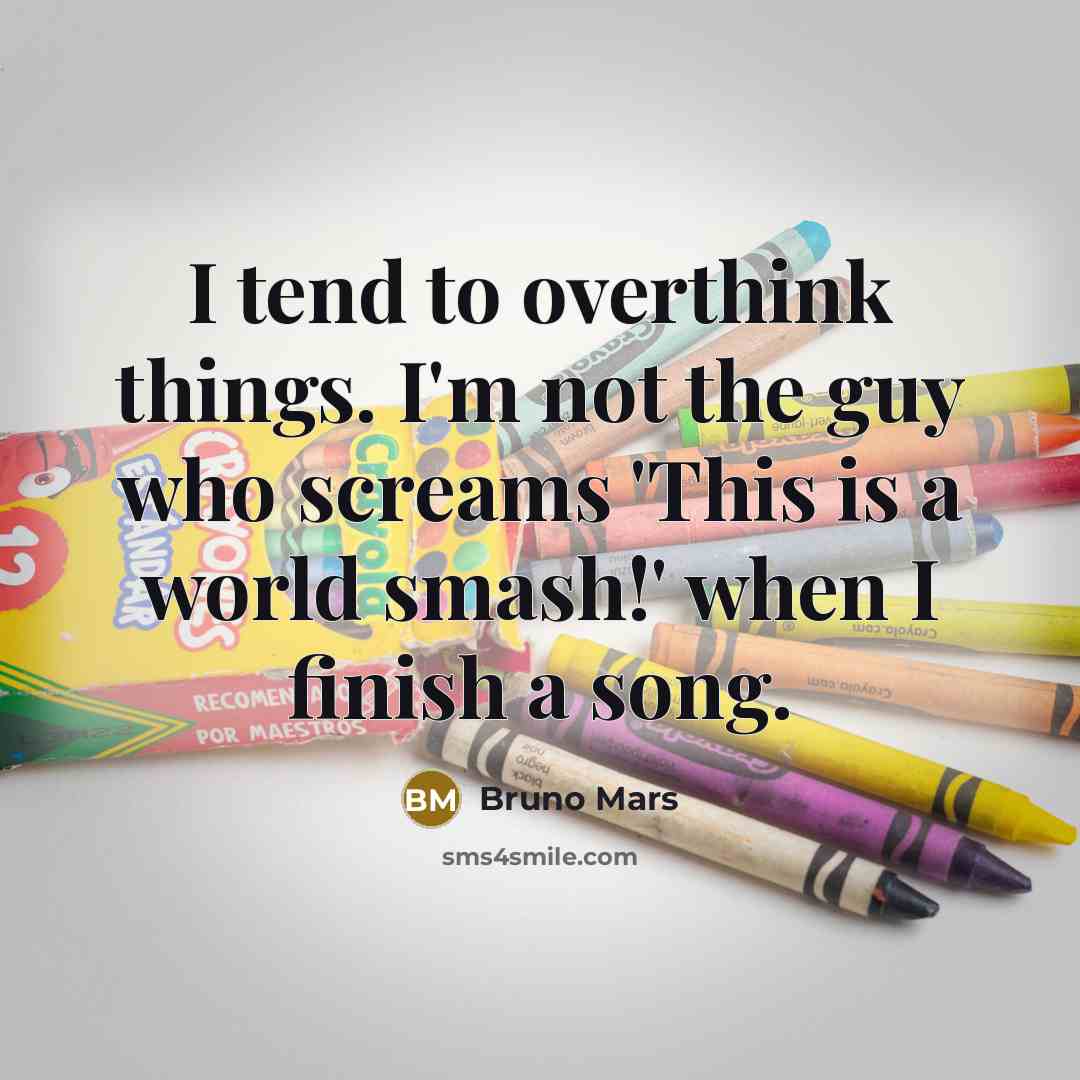 “I tend to overthink things. I'm not the guy who…” quote by Bruno Mars