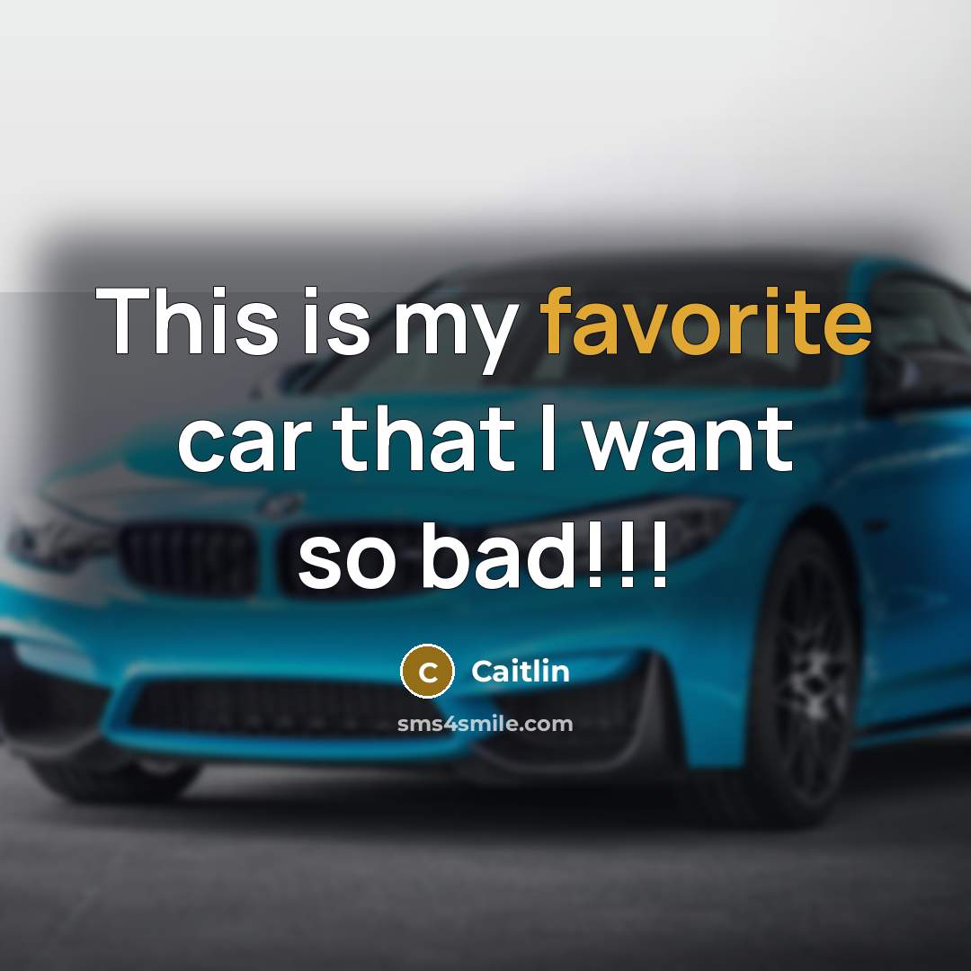 “This is my favorite car that I want so bad!!!…” quote by Caitlin