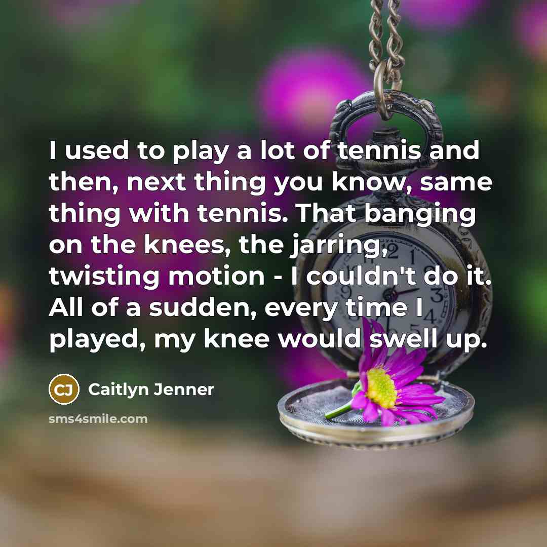 “I used to play a lot of tennis and then,…” quote by Caitlyn Jenner