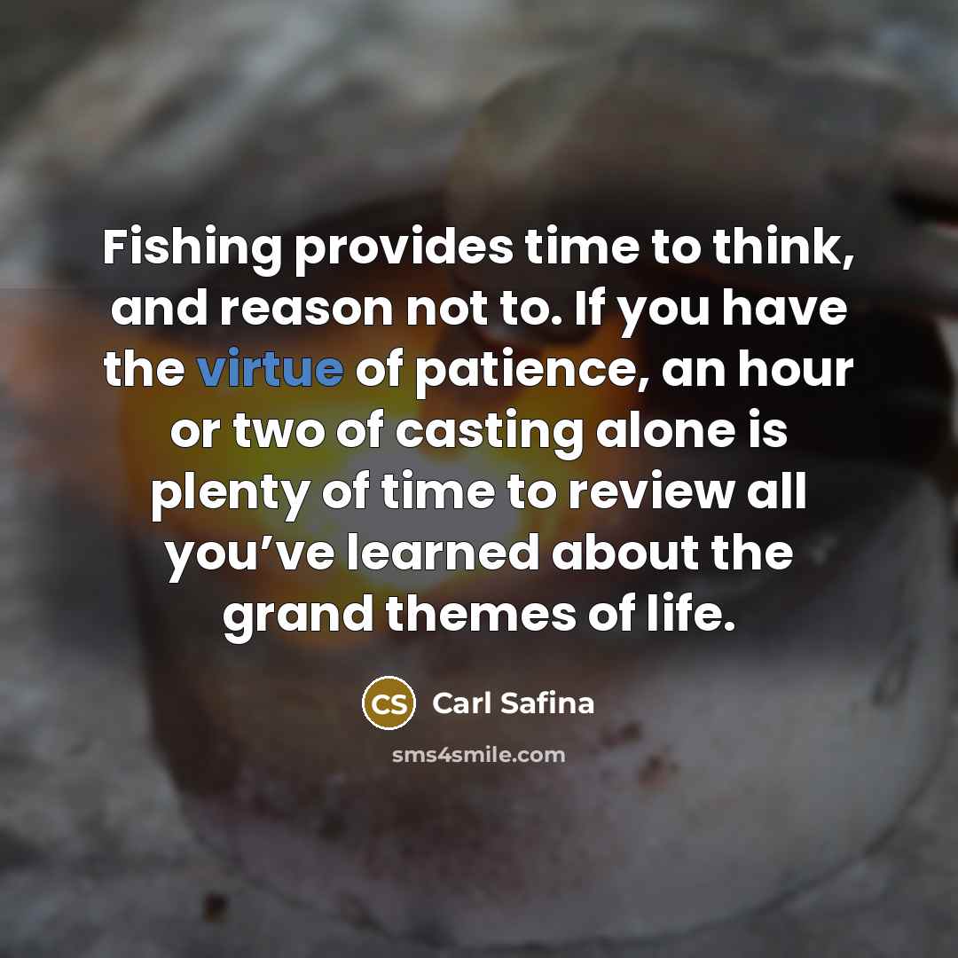 “Fishing provides time to think, and reason not to. If…” quote by Carl Safina