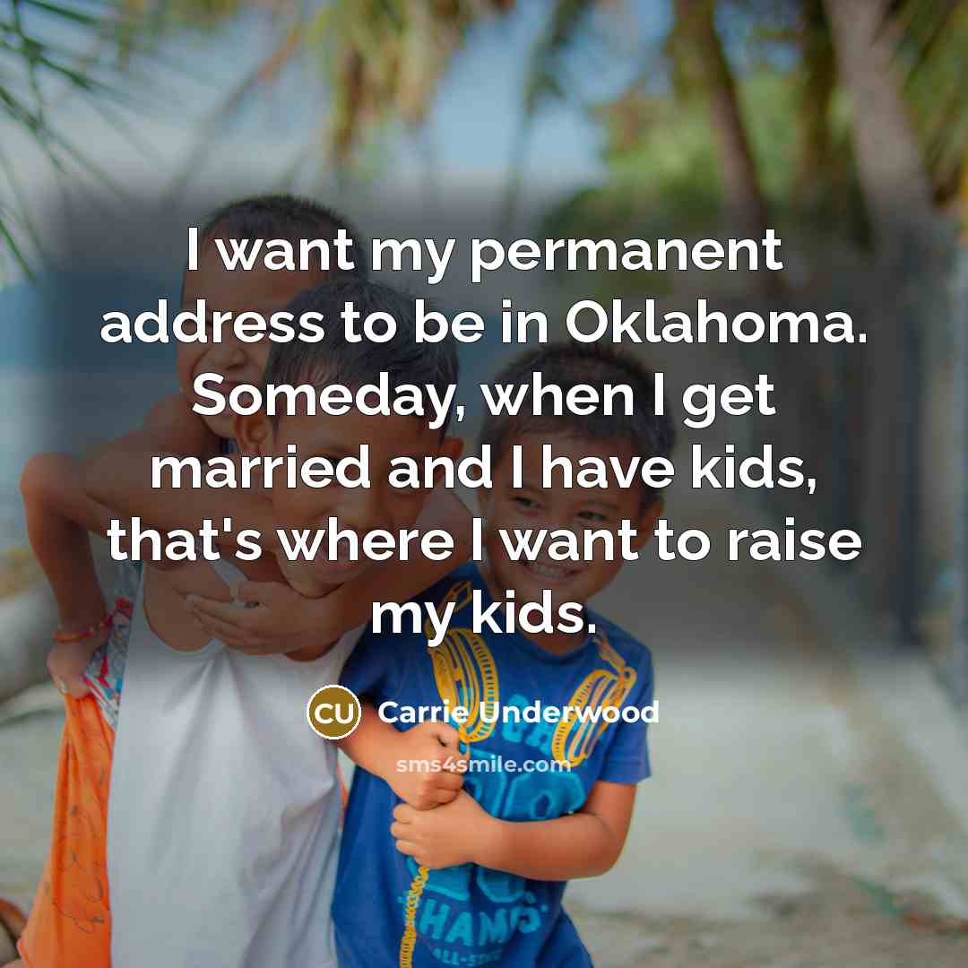 “I want my permanent address to be in Oklahoma. Someday,…” quote by Carrie Underwood