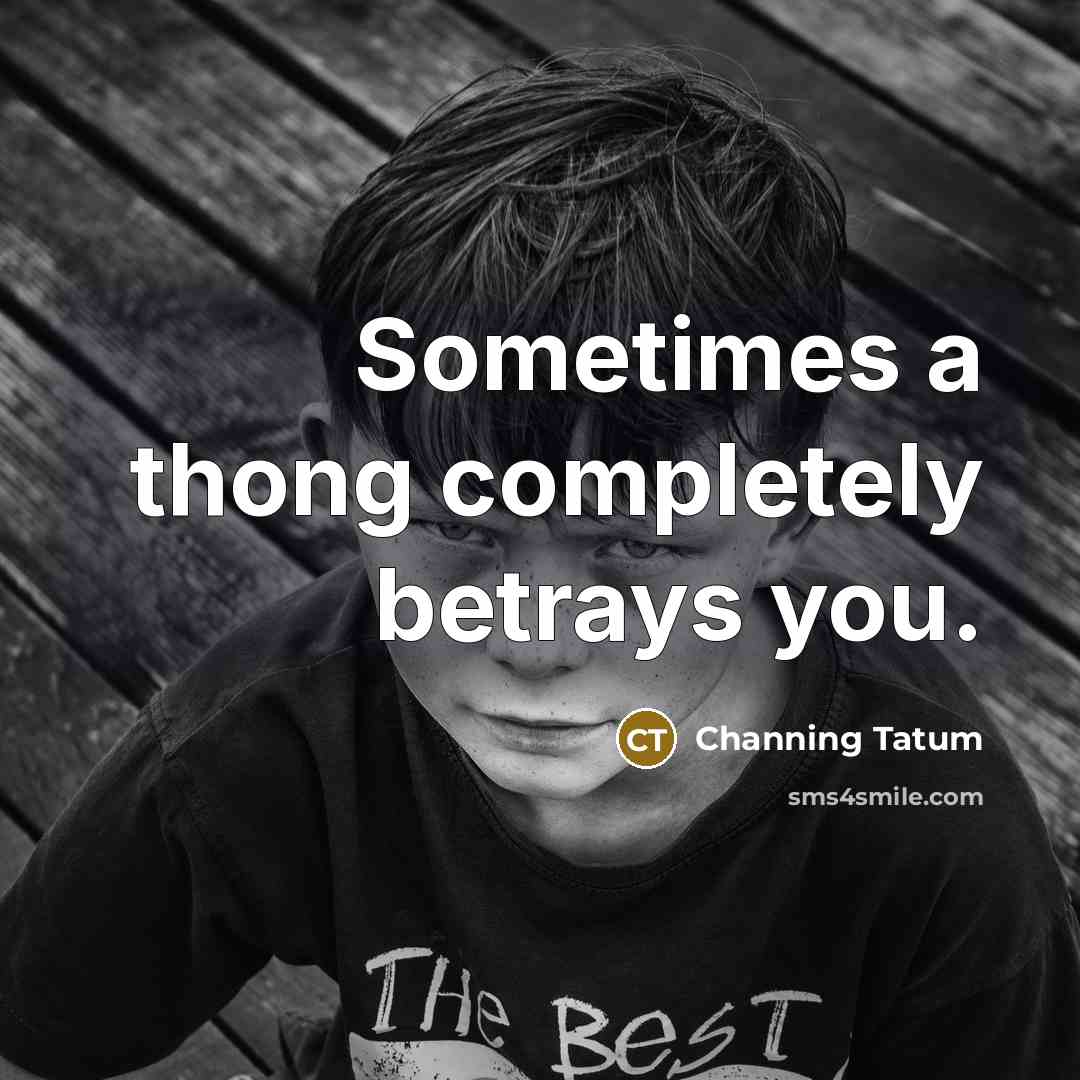 “Sometimes a thong completely betrays you.…” quote by Channing Tatum