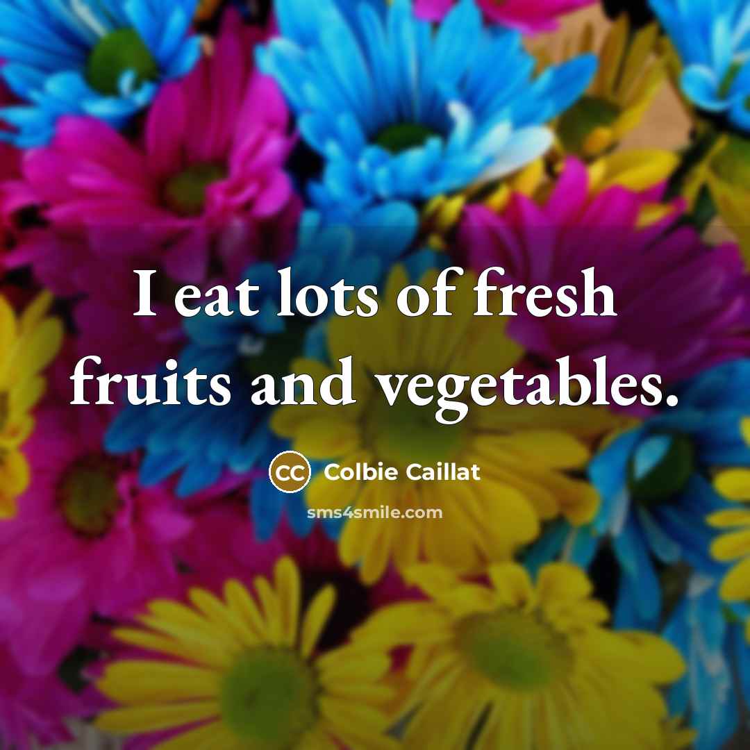 “I eat lots of fresh fruits and vegetables.…” quote by Colbie Caillat