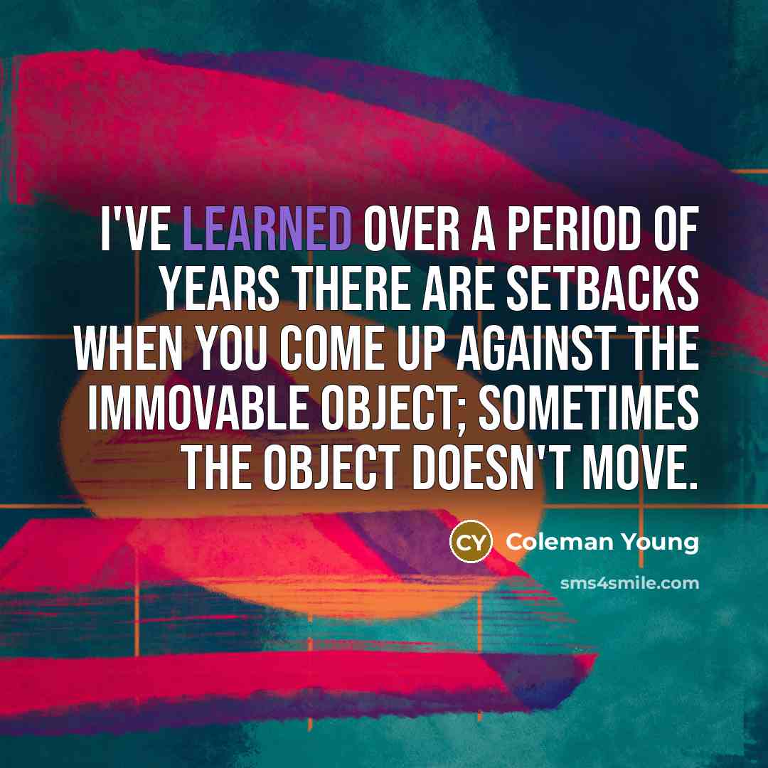 “I've learned over a period of years there are setbacks…” quote by Coleman Young