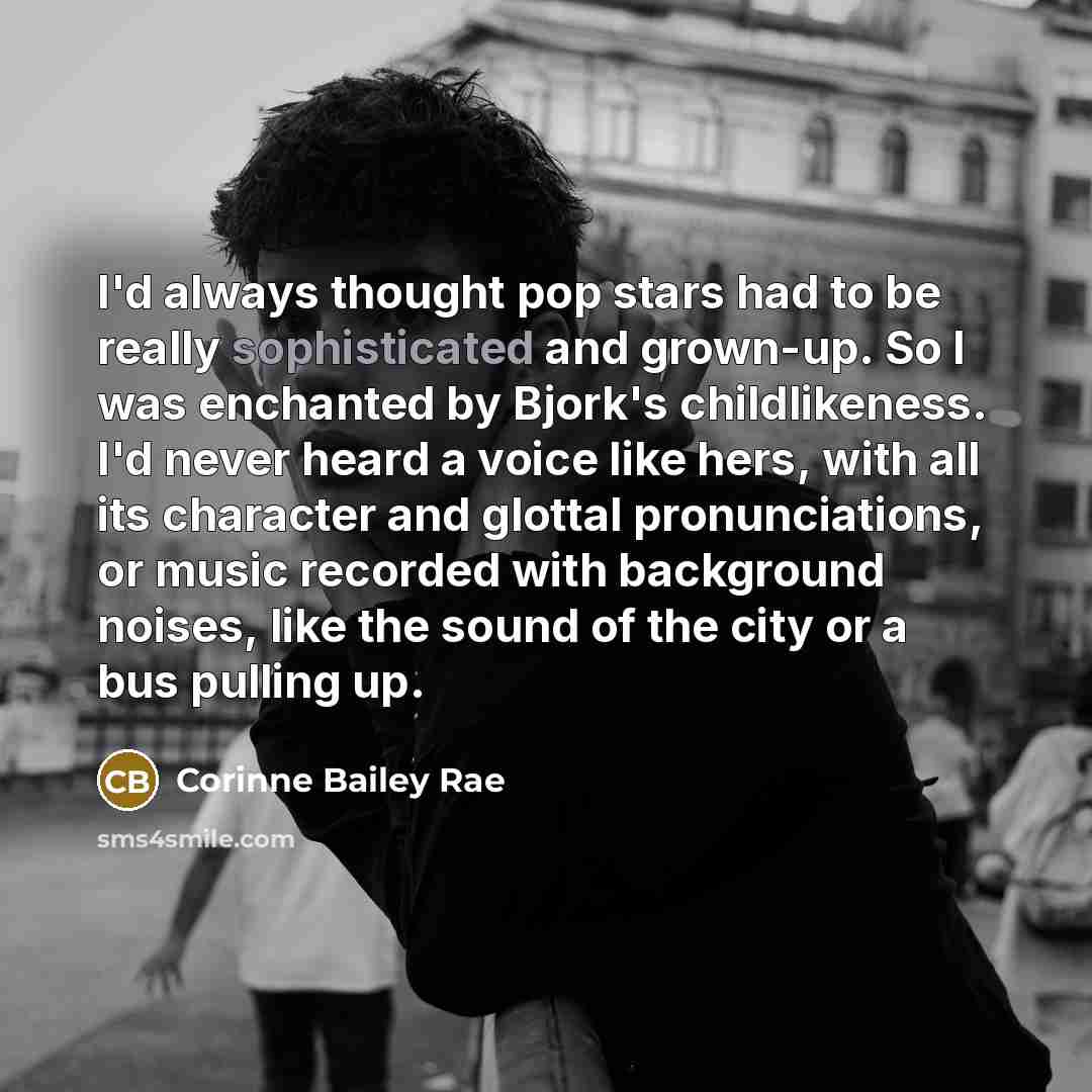 “I'd always thought pop stars had to be really sophisticated…” quote by Corinne Bailey Rae