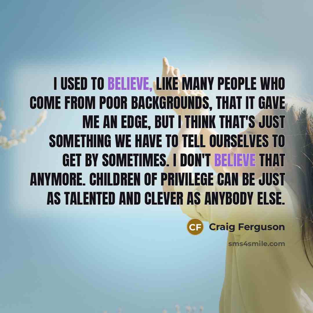 “I used to believe, like many people who come from…” quote by Craig Ferguson