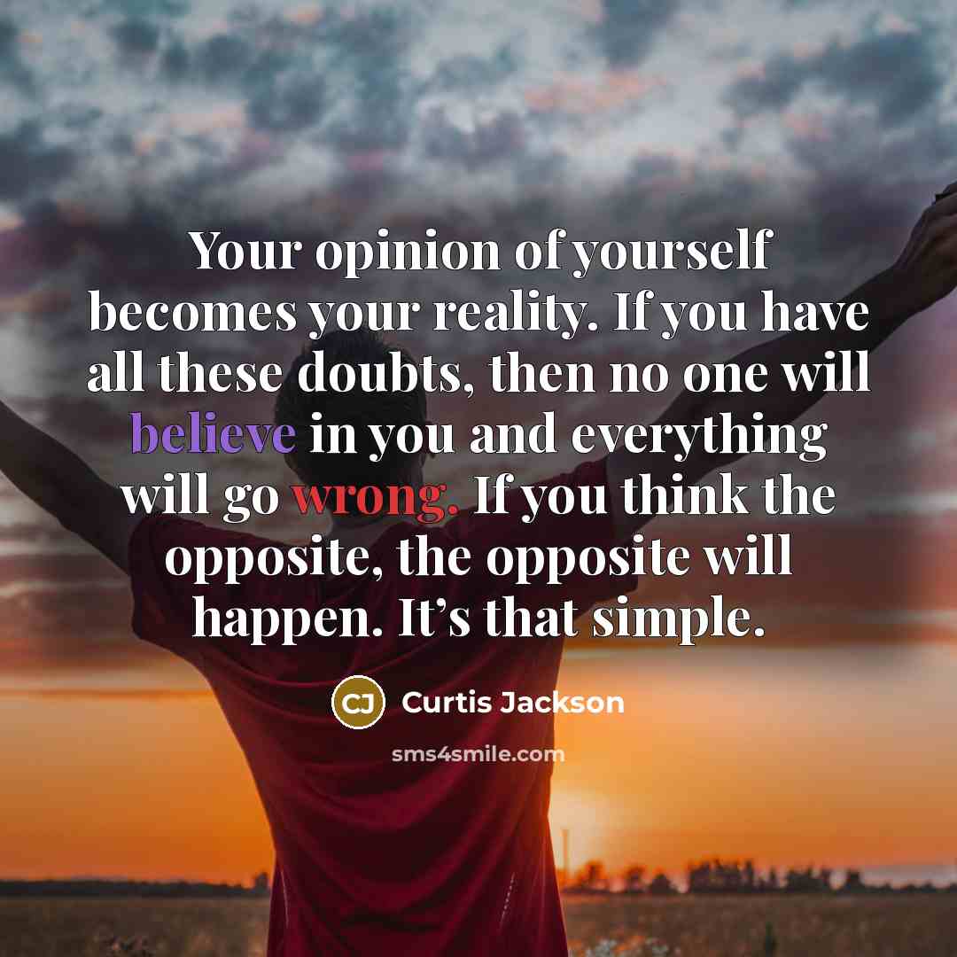 “Your opinion of yourself becomes your reality. If you have…” quote by Curtis Jackson