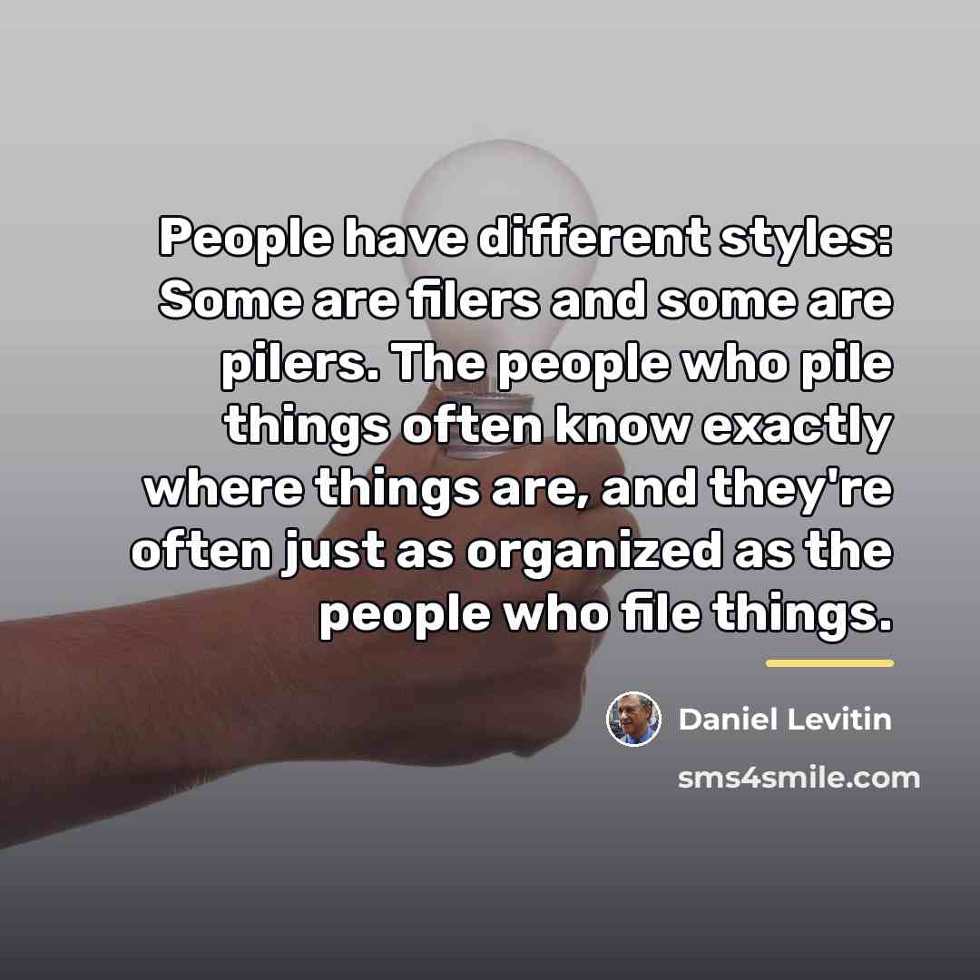 “People have different styles: Some are filers and some are…” quote by Daniel Levitin