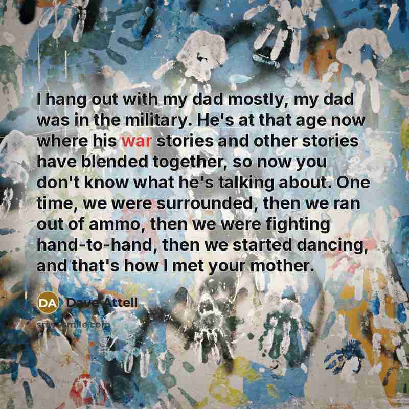“I hang out with my dad mostly, my dad was…” quote by Dave Attell