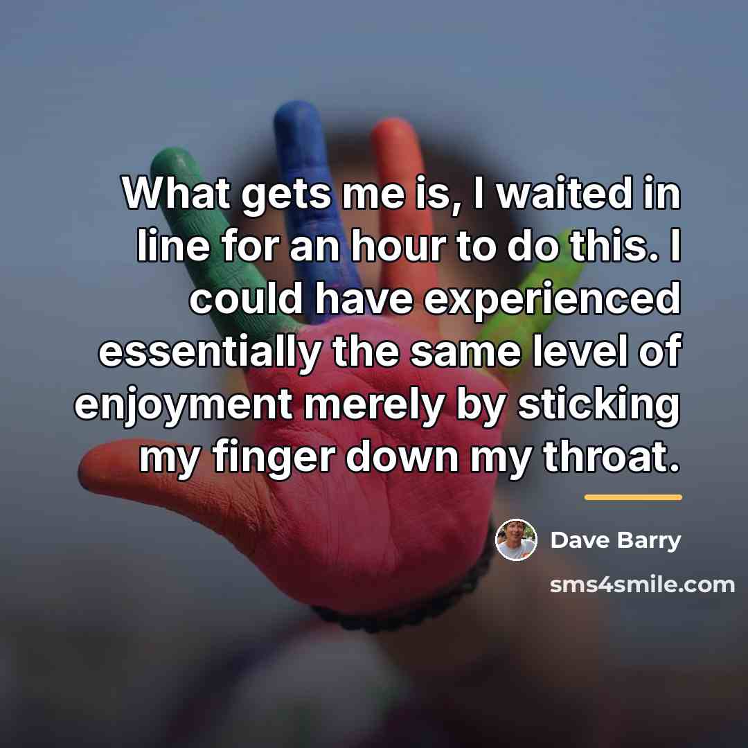 “What gets me is, I waited in line for an…” quote by Dave Barry