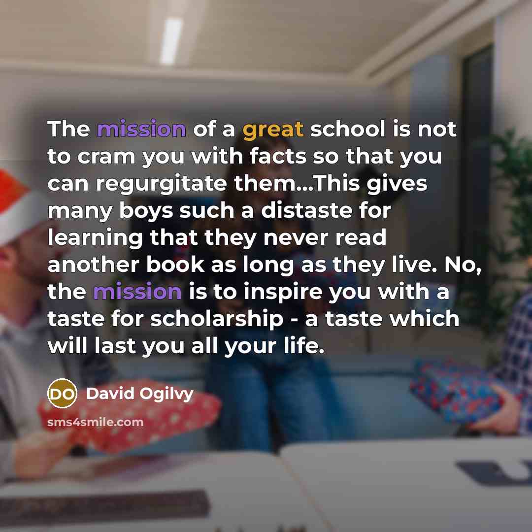 “The mission of a great school is not to cram…” quote by David Ogilvy