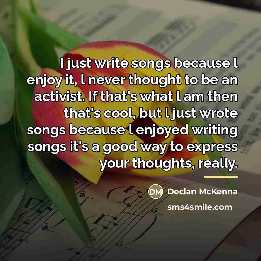 “I just write songs because l enjoy it, l never…” quote by Declan McKenna