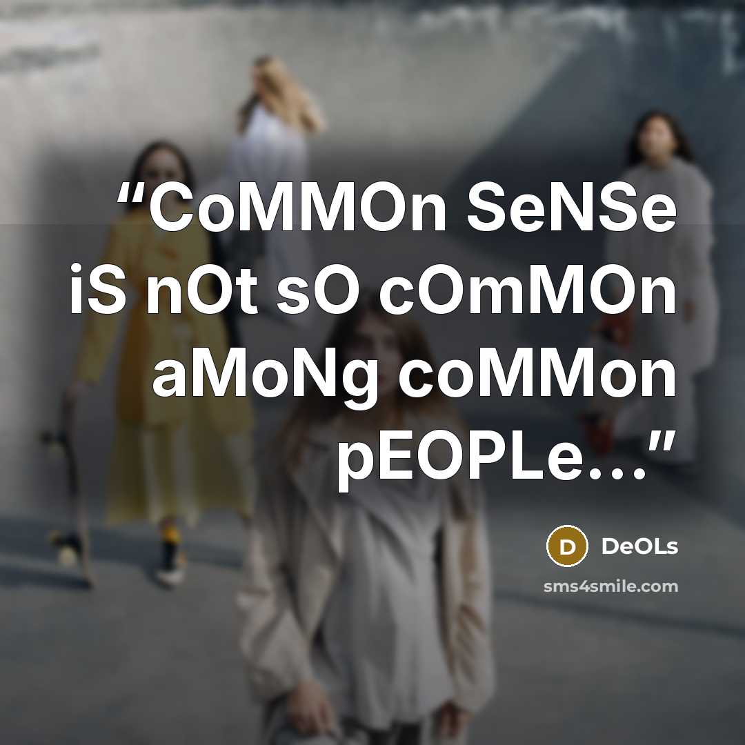 “CoMMOn SeNSe iS nOt sO cOmMOn aMoNg coMMon pEOPLe...” quote by DeOLs