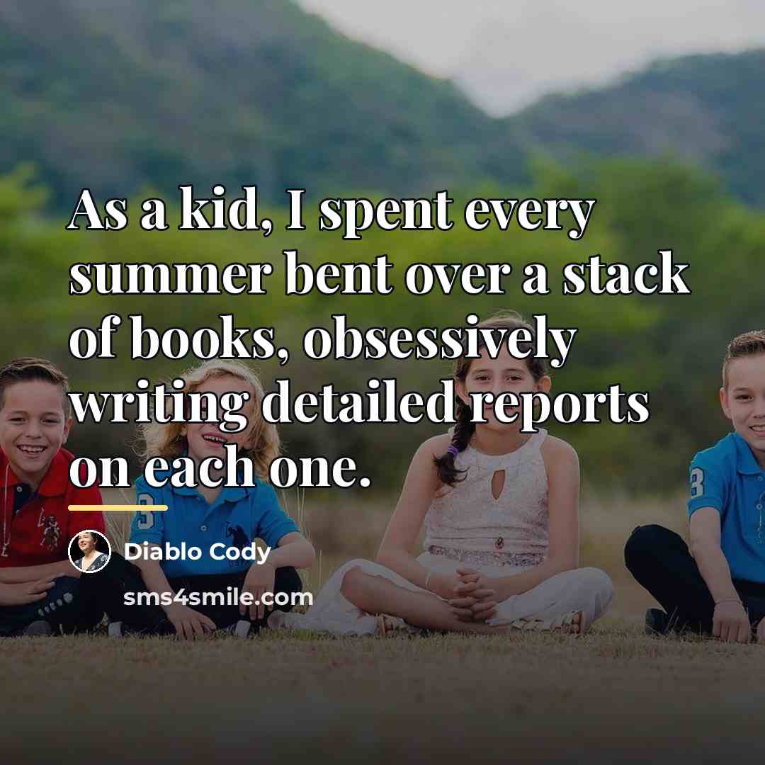 “As a kid, I spent every summer bent over a…” quote by Diablo Cody