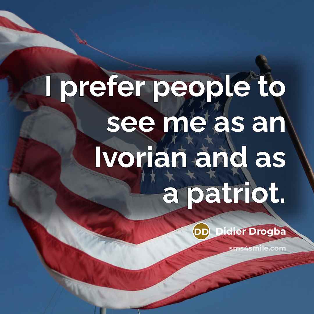“I prefer people to see me as an Ivorian and…” quote by Didier Drogba