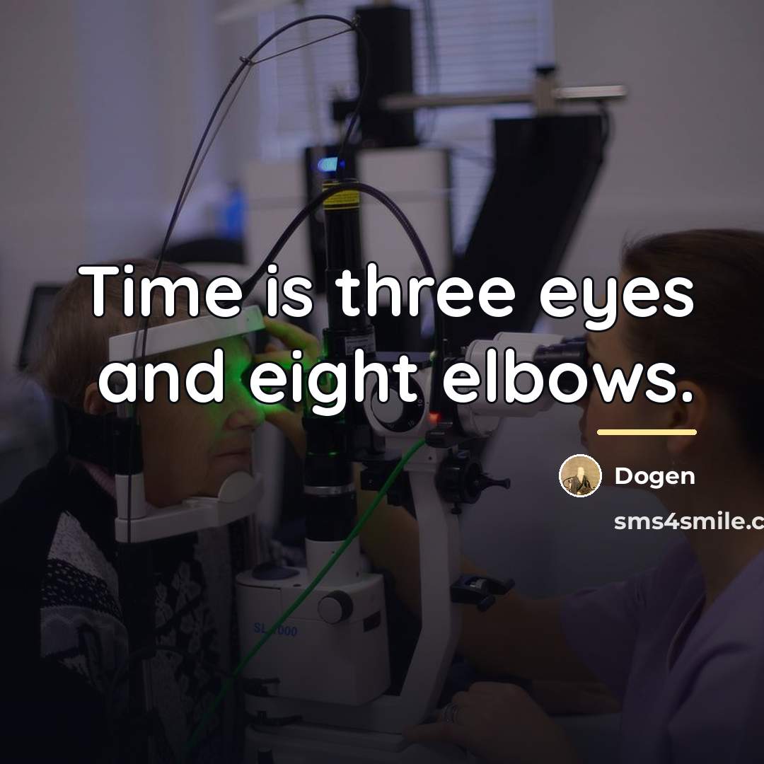 “Time is three eyes and eight elbows.…” quote by Dogen