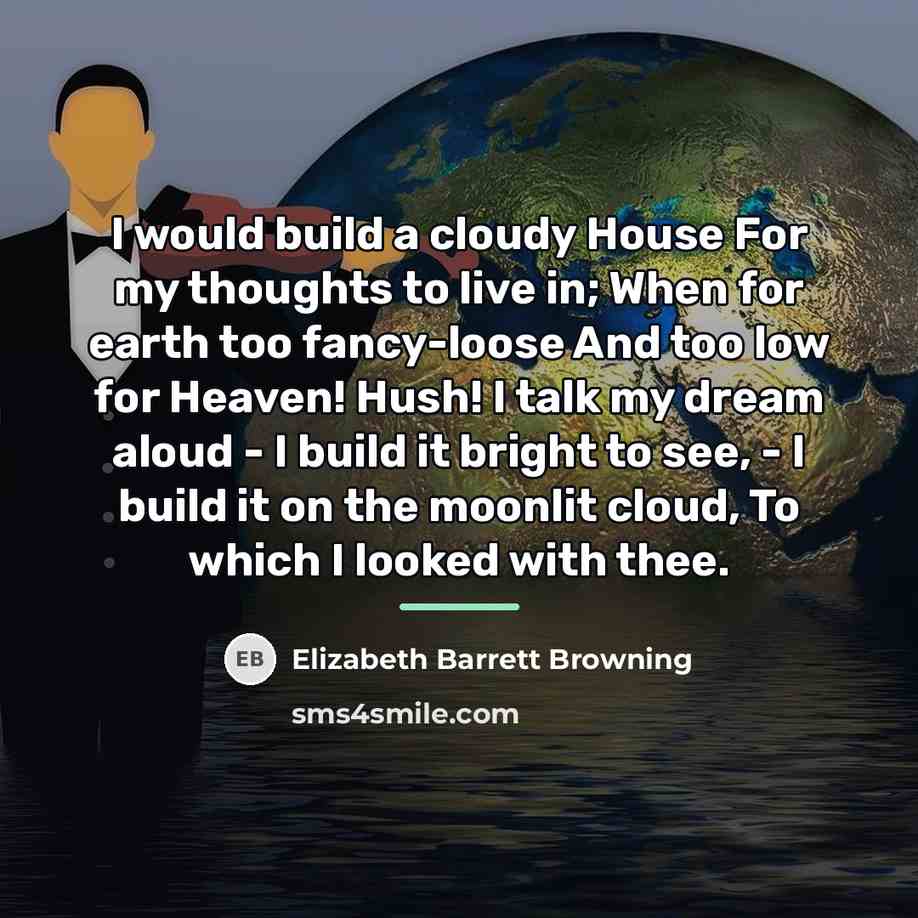 “I would build a cloudy House For my thoughts to…” quote by Elizabeth Barrett Browning