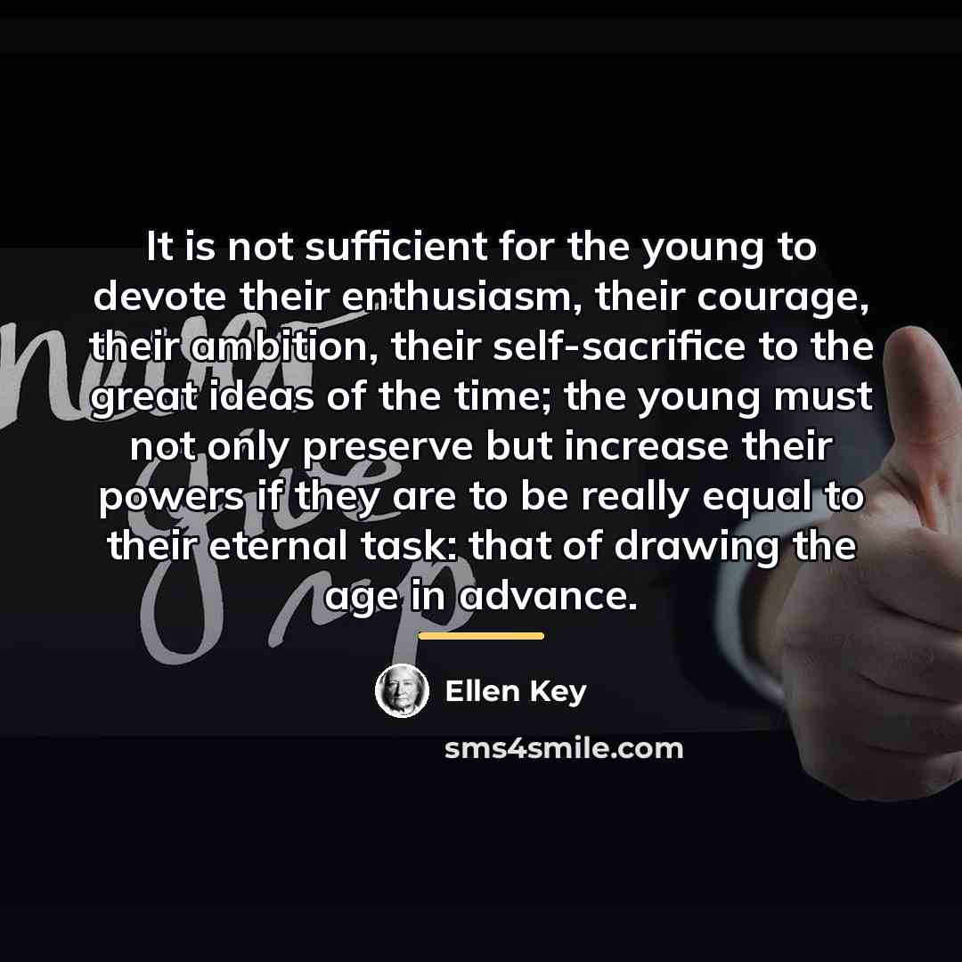 “It is not sufficient for the young to devote their…” quote by Ellen Key