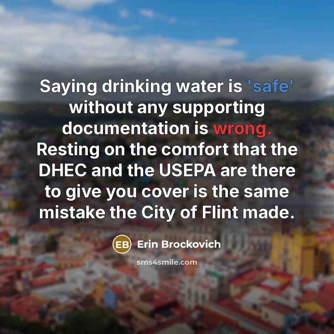 “Saying drinking water is 'safe' without any supporting documentation is…” quote by Erin Brockovich