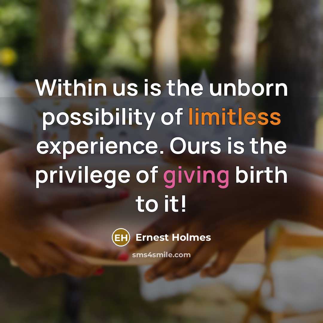 “Within us is the unborn possibility of limitless experience. Ours…” quote by Ernest Holmes