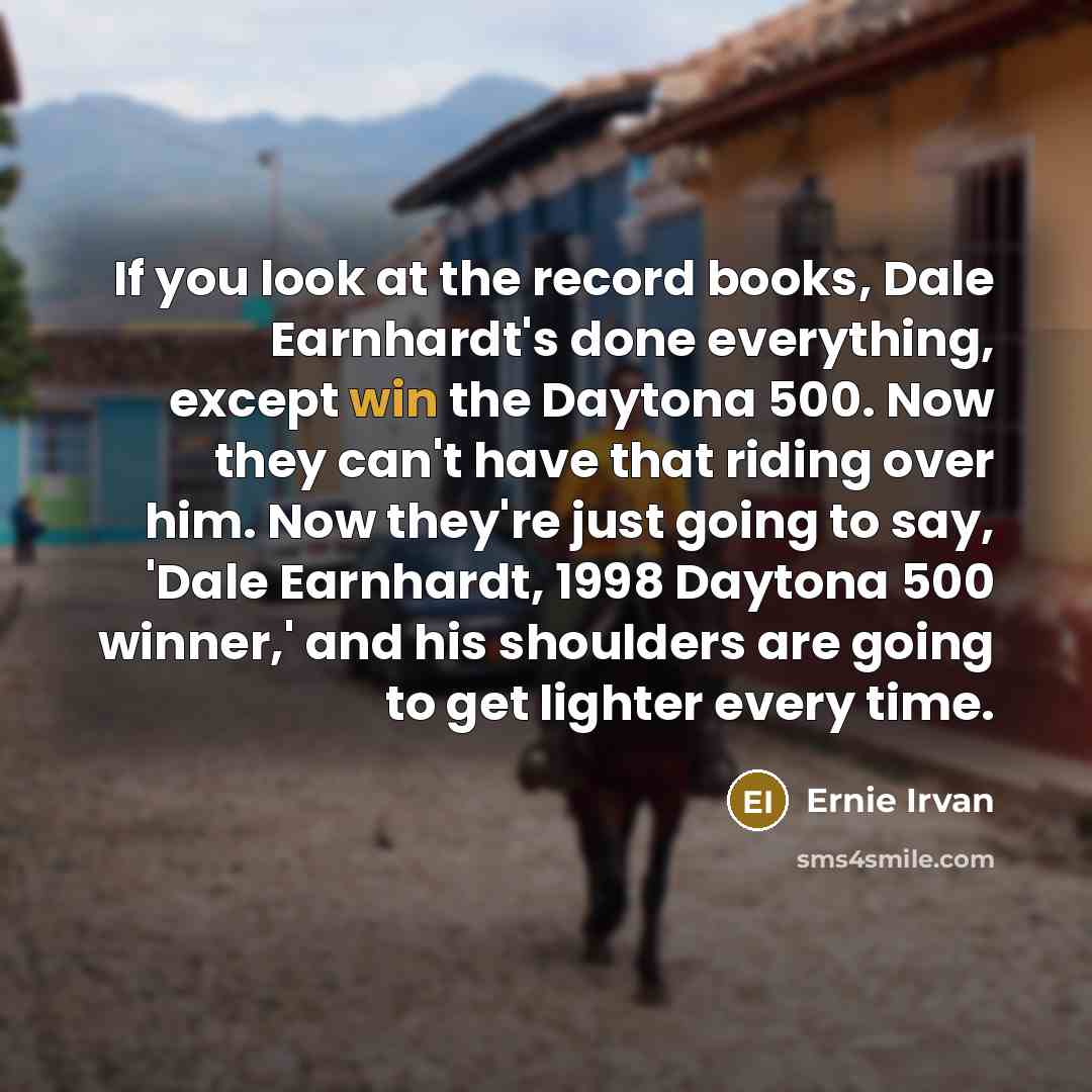 “If you look at the record books, Dale Earnhardt's done…” quote by Ernie Irvan