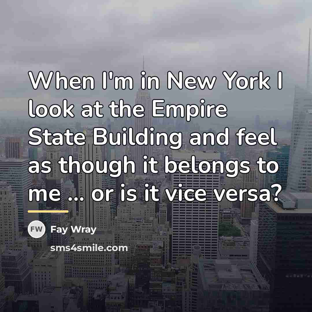 “When I'm in New York I look at the Empire…” quote by Fay Wray