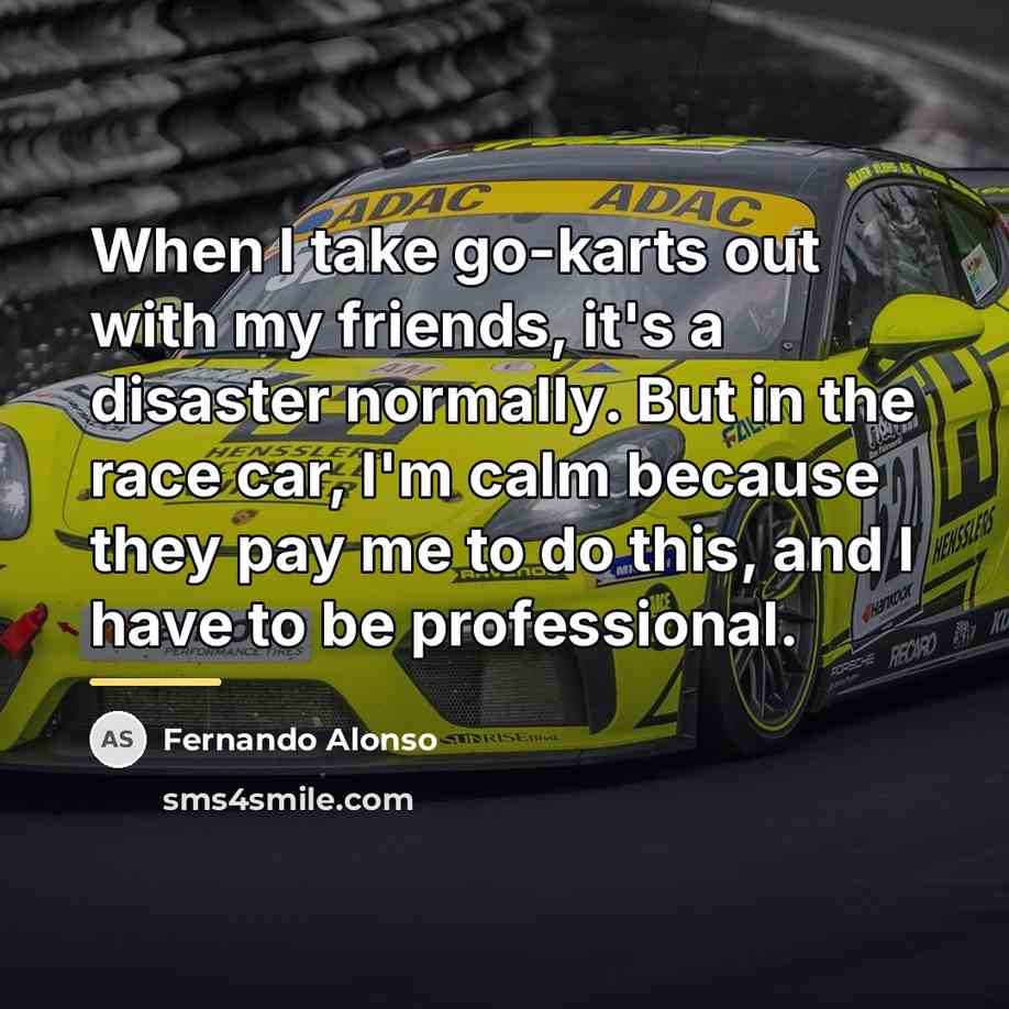 “When I take go-karts out with my friends, it's a…” quote by Fernando Alonso