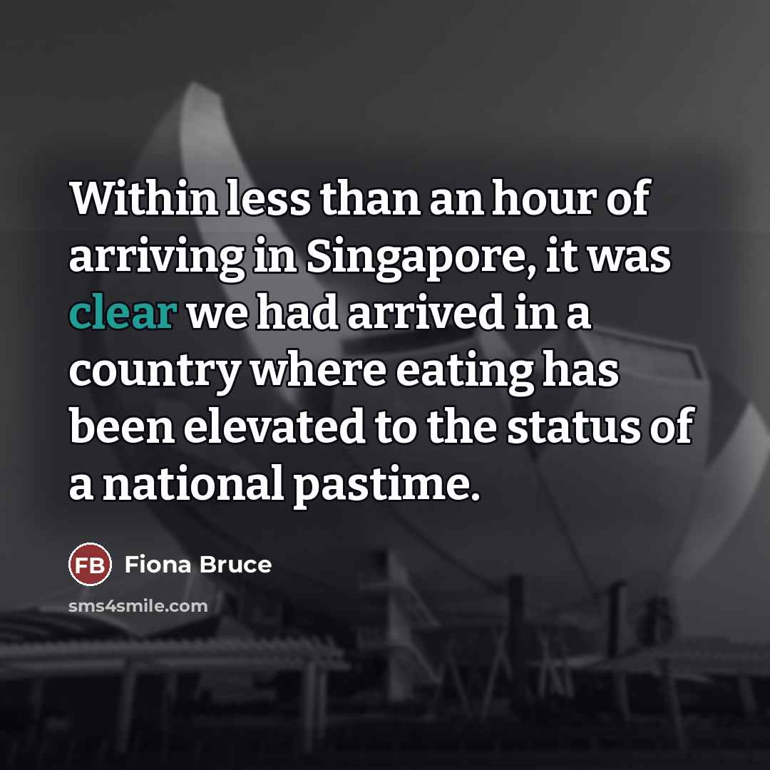 “Within less than an hour of arriving in Singapore, it…” quote by Fiona Bruce