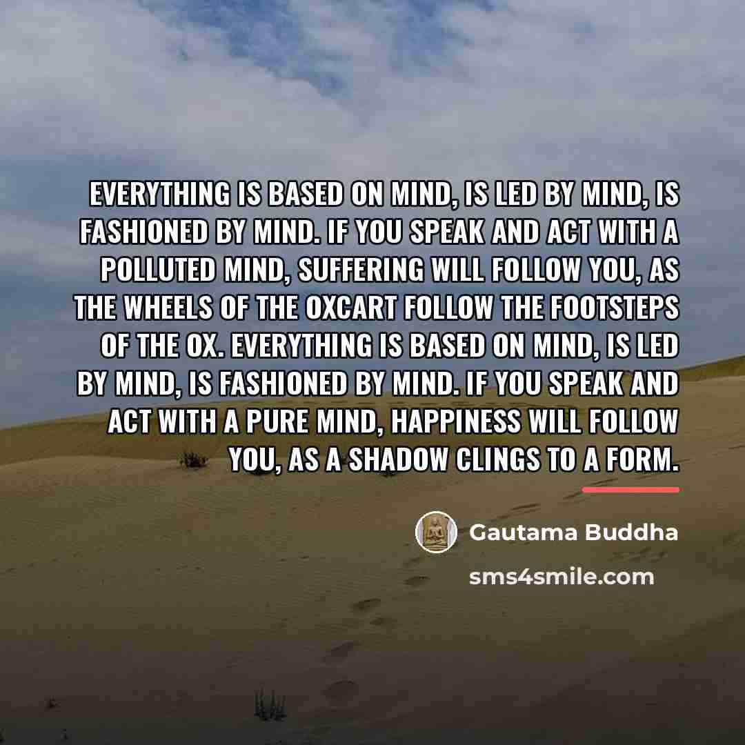 “Everything is based on mind, is led by mind, is…” quote by Gautama Buddha